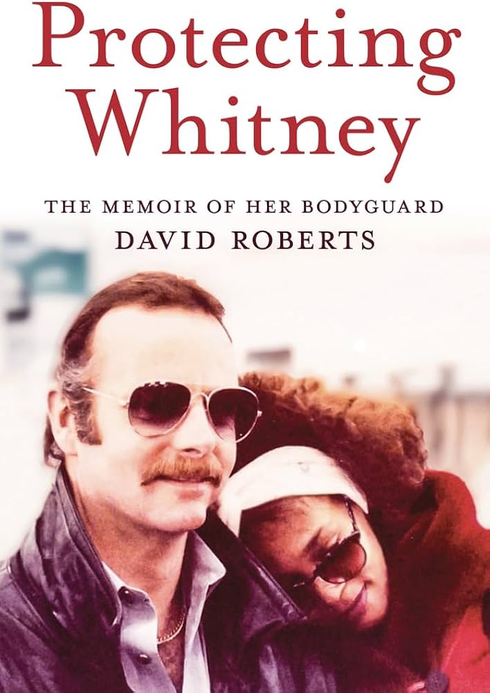 <strong>مذكرات الحارس الشخصي ديفيد روبرتس كتاب Protecting Whitney الذي سيُنشر في عام 2025 عن حبه لها</strong>
