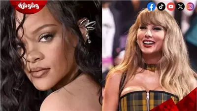 ثروة تايلور سويفت تُطيح بثروة ريهانا.. شاهد بالأرقام