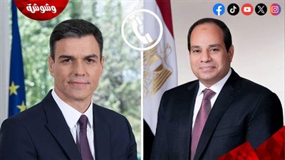السيسي يبحث مع رئيس وزراء إسبانيا تطورات غزة والعلاقات الثنائية‎