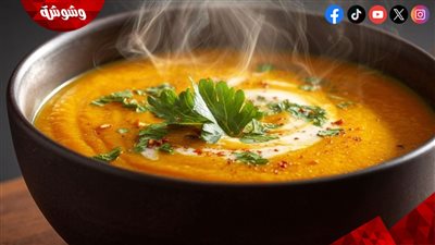 شوربة العدس الطبق الذهبي الذي يجمع الدفء والقيمة الغذائية على مائدة رمضان 	