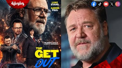 هجوم على أحدث أفلام راسل كرو The Get Out لأسباب صادمة
