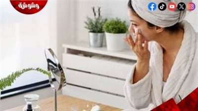 وصفات طبيعية لبشرة نضرة.. 3 تونرات منزلية بمكونات بسيطة